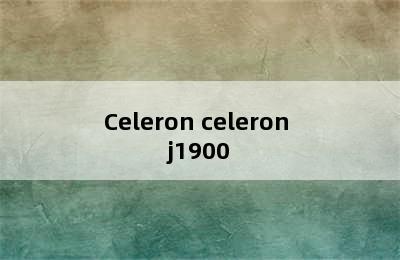 Celeron celeron j1900